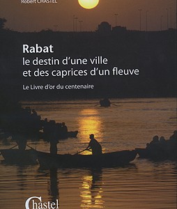 ”Rabat, le destin d’une ville et des caprices d’un fleuve” de Robert Chastel, un voyage au coeur d’une cité ancestrale
